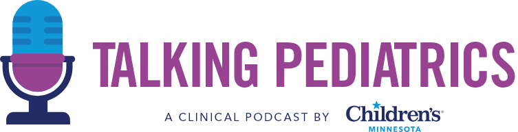 Talking Pediatrics: A clinical podcast by Children's Minnesota